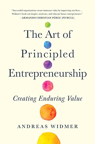 The Art of Principled Entrepreneurship: Creating Enduring Value