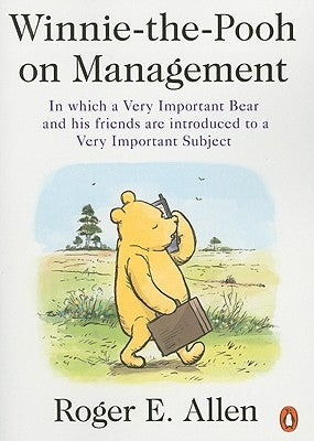 Winnie-The-Pooh on Management: In Which a Very Important Bear and His Friends Are Introduced to a Very Important Subject by Allen, Roger E.