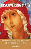 Discovering Mary: Answers to Questions about the Mother of God by Mills, David