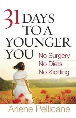 31 Days to a Younger You by Pellicane, Arlene
