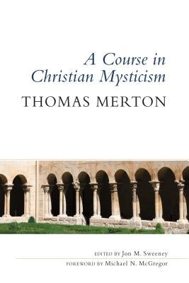 A Course in Christian Mysticism by Merton, Thomas