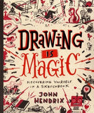 Drawing Is Magic: Discovering Yourself in a Sketchbook by Hendrix, John