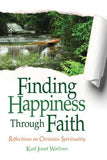 Finding Happiness Through Faith: Reflections on Christian Spirituality by Wallner, Karl