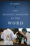 The Deacon's Ministry of the Word by Cormier, Jay