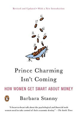 Prince Charming Isn't Coming: How Women Get Smart about Money by Stanny, Barbara