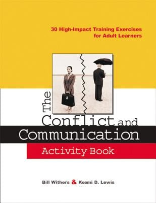 The Conflict and Communication Activity Book: 30 High-Impact Training Exercises for Adult Learners by Withers, Bill