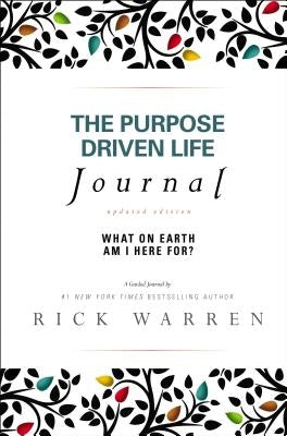 The Purpose Driven Life Journal: What on Earth Am I Here For? by Warren, Rick
