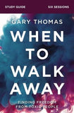 When to Walk Away Study Guide: Finding Freedom from Toxic People by Thomas, Gary