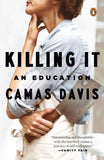 Killing It: An Education by Davis, Camas