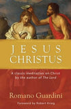Jesus Christus: A Classic Meditation on Christ by Guardini, Romano