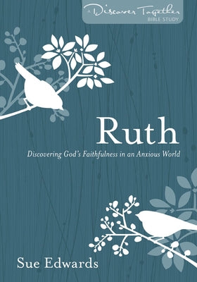 Ruth: Discovering God's Faithfulness in an Anxious World by Edwards, Sue
