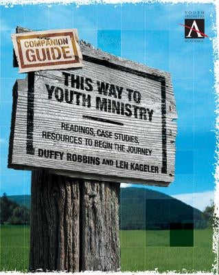 This Way to Youth Ministry - Companion Guide: Readings, Case Studies, Resources to Begin the Journey by Robbins, Duffy