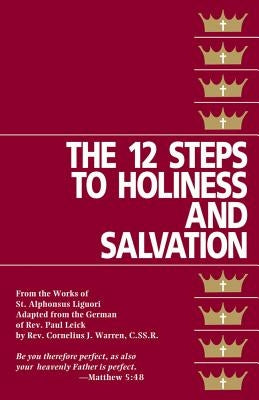 The Twelve Steps to Holiness and Salvation by Liguori, St Alphonsus