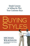 Buying Styles: Simple Lessons in Selling the Way Your Customers Buys by Wilkinson, Michael