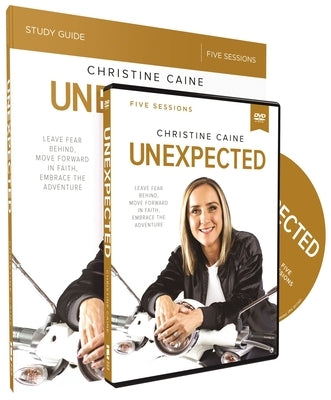Unexpected Study Guide with DVD: Leave Fear Behind, Move Forward in Faith, Embrace the Adventure by Caine, Christine