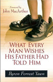 What Every Man Wishes His Father Had Told Him by Yawn, Byron Forrest
