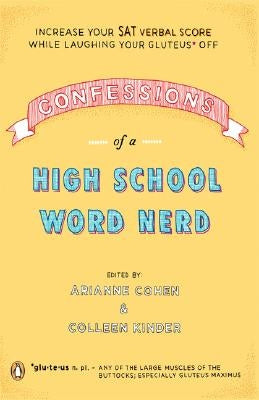 Confessions of a High School Word Nerd: Increase Your SAT Verbal Score While Laughing Your Gluteus Off by Cohen, Arianne