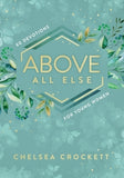 Above All Else: 60 Devotions for Young Women by Crockett, Chelsea