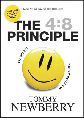 The 4:8 Principle: The Secret to a Joy-Filled Life by Newberry, Tommy