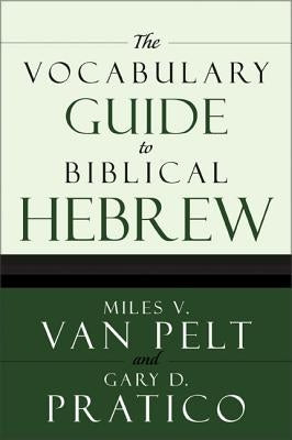 The Vocabulary Guide to Biblical Hebrew by Van Pelt, Miles V.