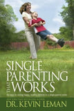 Single Parenting That Works: Six Keys to Raising Happy, Healthy Children in a Single-Parent Home by Leman, Kevin