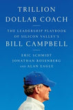 Trillion Dollar Coach: The Leadership Playbook of Silicon Valley's Bill Campbell by Schmidt, Eric