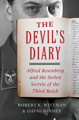 The Devil's Diary: Alfred Rosenberg and the Stolen Secrets of the Third Reich by Wittman, Robert K.