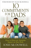 10 Commitments(tm) for Dads: How to Have an Awesome Impact on Your Kids by McDowell, Josh