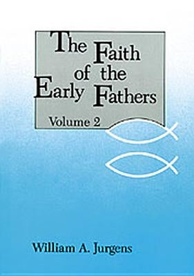 The Faith of the Early Fathers: Volume 2, Volume 2 by Jurgens, William a.
