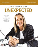 Unexpected Study Guide: Leave Fear Behind, Move Forward in Faith, Embrace the Adventure by Caine, Christine