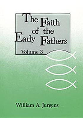 The Faith of the Early Fathers: Volume 3, Volume 3 by Jurgens, William a.