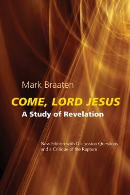 Come, Lord Jesus: A Study of Revelation by Braaten, Mark