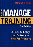 How to Manage Training: A Guide to Design and Delivery for High Performance by Nilson, Carolyn