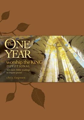 The One Year Worship the King Devotional: 365 Daily Bible Readings to Inspire Praise by Tiegreen, Chris
