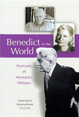 Benedict in the World: Portraits of Monastic Oblates by Kulzer, Linda