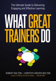 What Great Trainers Do: The Ultimate Guide to Delivering Engaging and Effective Learning by Bolton, Robert