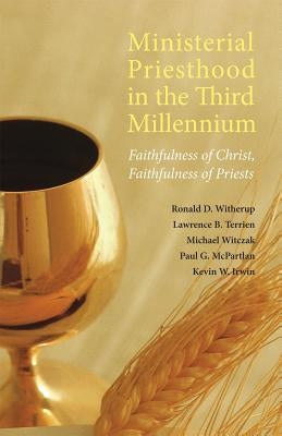 Ministerial Priesthood in the Third Millennium: Faithfulness of Christ, Faithfulness of Priests by Witherup, Ronald D.