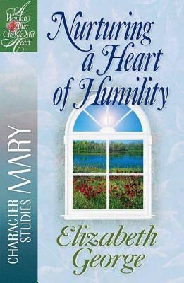 Nurturing a Heart of Humility: The Life of Mary by George, Elizabeth