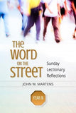 The Word on the Street, Year B: Sunday Lectionary Reflections by Martens, John W.