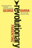 Revolutionary Parenting: What the Research Shows Really Works by Barna, George