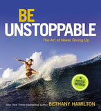 Be Unstoppable: The Art of Never Giving Up by Hamilton, Bethany