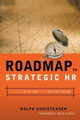 Roadmap to Strategic HR: Turning a Great Idea Into a Business Reality by Christensen, Ralph