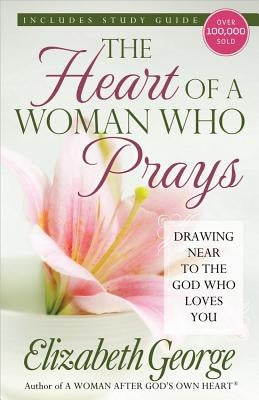 The Heart of a Woman Who Prays by George, Elizabeth