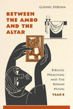 Between the Ambo and the Altar: Biblical Preaching and the Roman Missal, Year B by Debona, Guerric