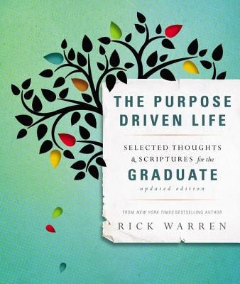 The Purpose Driven Life: Selected Thoughts & Scriptures for the Graduate by Warren, Rick