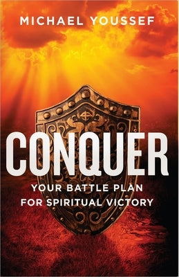 Conquer: Your Battle Plan for Spiritual Victory by Youssef, Michael