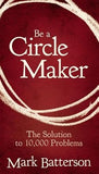 Be a Circle Maker: The Solution to 10,000 Problems by Batterson, Mark
