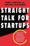 Straight Talk for Startups: 100 Insider Rules for Beating the Odds--From Mastering the Fundamentals to Selecting Investors, Fundraising, Managing by Komisar, Randy