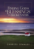 Finding God's Blessings in Brokenness: How Pain Reveals His Deepest Love by Stanley, Charles F.