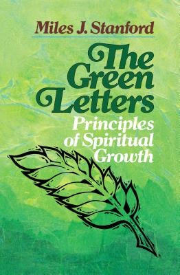 The Green Letters: Principles of Spiritual Growth by Stanford, Miles J.